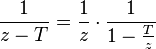 \frac { 1} { z - T} = \frac { 1} { z} \cdot \frac { 1} { 1 - \frac { T} { z} }