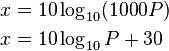 \begin{align} x &= 10 \log_{10}(1000P)\\ x &= 10 \log_{10}P + 30
\end{align}