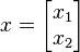  x =<br /><br /><br /> \begin{bmatrix}<br /><br /><br /> x_1 \\<br /><br /><br /> x_2 \\<br /><br /><br /> \end{bmatrix}<br /><br /><br /> 