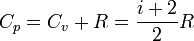 C_p =  C_v + R = \frac{i+2}{2} R