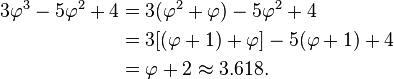 
\begin{align}
3\varphi^3 - 5\varphi^2 + 4 & = 3(\varphi^2 + \varphi) - 5\varphi^2 + 4 \\
& = 3[(\varphi + 1) + \varphi] - 5(\varphi + 1) + 4 \\
& = \varphi + 2 \approx 3.618.
\end{align}
