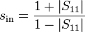 s_\mathrm{in} = \frac{1+\left|S_{11}\right|}{1-\left|S_{11}\right|}\,