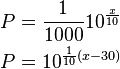 \begin{align} P &= \frac{1}{1000}10^{\frac{x}{10}}\\ P &= 10^{\frac{1}{10}(x-30)}
\end{align}