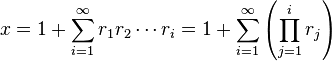 
x = 1 + \sum_{i=1}^\infty r_1r_2\cdots r_i = 1 + \sum_{i=1}^\infty \left( \prod_{j=1}^i r_j \right)\,
