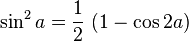 \sin^2 a=\frac{1}{2}\ (1- \cos 2a) \,