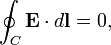 \oint_C \mathbf{E} \cdot d\mathbf{l} = 0,