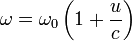 \omega = \omega_0 \left(1 + \frac {u}{c} \right)