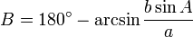 B= 180^\circ - \arcsin {b \sin A \over a}