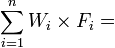 \sum_ {
i 1}
^ n W_i \times {
F_i}
=