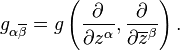 g_ {
\alfa\overline {
\beta}
}
= g\left (\frac {
\partial}
{
\partial z^\alpha}
, \frac {
\partial}
{
\partial \overline {
z}
^\beta}
\right).