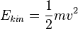 E_{\mathit{kin}}=\frac{1}{2}mv^2