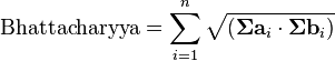 mathrm{Bhattacharyya} = sum_{i=1}^{n}sqrt{(mathbf{Sigma a}_icdotmathbf{Sigma b}_i)}