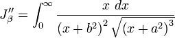 
J_{\beta}^{\prime\prime} =
\int_{0}^{\infty} \frac{x\ dx}{\left( x + b^{2} \right)^{2} \sqrt{\left( x + a^{2} \right)^{3}}}
