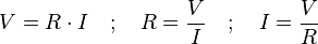 V =R\cdot I \quad ; \quad R= \frac V I \quad ; \quad I= \frac V R 