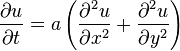 \frac{\partial u}{\partial t} = a \left(\frac{\partial^2 u}{\partial x^2} + \frac{\partial^2 u}{\partial y^2}\right)