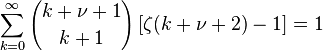 \sum_ {
k 0}
^\infty {
k+\nu1 \kose k+1}
\left [\zeta (k+\nu2) -1\right] = 1