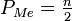 P_{Me} = \tfrac{n}{2}