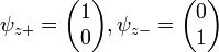 \psi_{z+} = \begin{pmatrix} 1\\0\end{pmatrix}, \psi_{z-} = \begin{pmatrix} 0\\1\end{pmatrix}