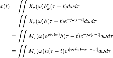 \begin{align}
x(t) 	& = \iint X_{\tau}(\omega) h^{*}_{\omega}(\tau - t) d\omega d\tau \\ 	& = \iint X_{\tau}(\omega) h( \tau - t ) e^{ -j \omega \left} d\omega d\tau \\
	&= \iint M_{\tau}(\omega) e^{j \phi_{\tau}(\omega)} h( \tau - t ) e^{ -j \omega \left} d\omega d\tau \\
	&= \iint M_{\tau}(\omega) h( \tau - t ) e^{ j \left } d\omega d\tau
\end{align}