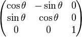 \begin{pmatrix} \cos \theta & - \sin \theta & 0 \\ \sin \theta & \cos \theta & 0 \\ 0 & 0 & 1 \end{pmatrix}