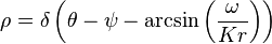 \rho = \delta\left (\theta - \psi - \arcsin\left (\frac {
\omega}
{
K
\right) \right)