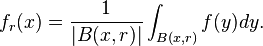 f_r (x) = \frac {
1}
{
|
B (x, r) |}
\int_ {
B (x, r)}
f (y) dy.