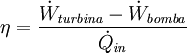 \eta = \frac{\dot{W}_{\mathit{turbina}}-\dot{W}_{\mathit{bomba}}} {\dot{Q}_{\mathit{in}}}