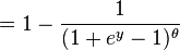  = 1 - \frac{1}{(1 + e^{y} - 1)^{\theta}} 