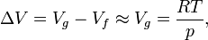  \Delta V = V_g - V_f \approx V_g = \frac{RT}{p} , \  