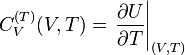 C^ { (T)} _V (V, T) \left. \frac { \partial U} { \partial T} \right| _ { (V, T)} \