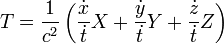 T=\frac{1}{c^2}\left( \frac{\dot x}{\dot t}X + \frac{\dot y}{\dot t} Y + \frac{\dot z}{\dot t}Z\right)