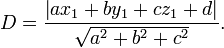  D = \frac{\left | a x_1 + b y_1 + c z_1+d \right |}{\sqrt{a^2+b^2+c^2}}. 