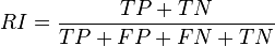 
RI = \frac {TP + TN} {TP + FP + FN + TN}
