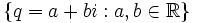 \{q=a+bi: a, b\in \mathbb R\}