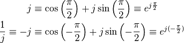 \begin{align}<br />
                      j &\equiv \cos{\left( \frac{\pi}{2}\right)} + j\sin{\left( \frac{\pi}{2}\right)} \equiv e^{j  \frac{\pi}{2}} \\<br />
  \frac{1}{j} \equiv -j &\equiv \cos{\left(-\frac{\pi}{2}\right)} + j\sin{\left(-\frac{\pi}{2}\right)} \equiv e^{j(-\frac{\pi}{2})}<br />
\end{align}