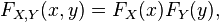 F_ {
X, Y}
(x, y) = F_X (x) F_Y (y),