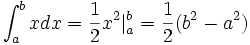  \int_{a}^{b} x dx = \frac{1}{2} x^2|_a^b  = \frac{1}{2}(b^2-a^2)