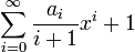 \sum_{i=0}^\infty \frac{a_i}{i + 1} x^i + 1