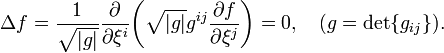  \Delta f = {1 \over \sqrt{|g|}}{\partial \over \partial \xi^i}\!\left(\sqrt{|g|}g^{ij}{\partial f \over \partial \xi^j}\right) =0,
\quad (g=\mathrm{det}\{g_{ij}\}).
