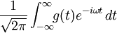 \frac{1}{\sqrt{2 \pi}} \int_{-\infty}^{\infty}\!\!g(t) e^{-i \omega t}\, dt 