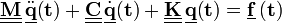 mathbf{underline{underline{M}}} , ddot{mathbf{underline{q}}} mathbf{left(tright)}+ mathbf{underline{underline{C}}} , dot{mathbf{underline{q}}} mathbf{left(tright)}+ mathbf{underline{underline{K}}} , mathbf{underline{q}} mathbf{left(tright)}= mathbf{underline{f}left(tright)} , !