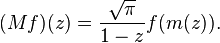(Mf) (z) \frac {
\sqrt {
\pi}
}
{1-z}
f (m (z)).
