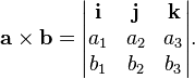 mathbf{a}timesmathbf{b}= begin{vmatrix}
mathbf{i} & mathbf{j} & mathbf{k} 
a_1 & a_2 & a_3 
b_1 & b_2 & b_3 
end{vmatrix}.
