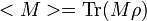 <M> = \operatorname{Tr}( M \rho)