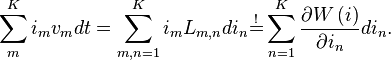 \displaystyle
\sum\limits_{m}^{K}i_{m}v_{m}dt=\sum\limits_{m,n=1}^{K}i_{m}L_{m,n}di_{n}
\overset{!}{=}\sum\limits_{n=1}^{K}\frac{\partial W\left( i\right) }{\partial i_{n}}di_{n}.