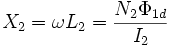  X_2 = \omega L_2 = { N_2 \Phi_{1d} \over I_2}