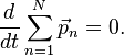 \!\qquad \frac {d}{dt} \sum_{n=1}^{N}\vec{p}_n=0.