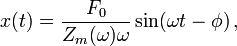  x(t) = \frac{F_0}{Z_m (\omega) \omega } \sin(\omega t - \phi) \, , 