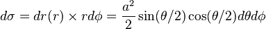 d \sigma = d r (r) \times r d \fi = \frac {
a^2}
{
2}
\sin (\theta/2) \koj (\theta/2) d \theta d \fi