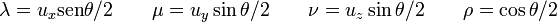 
\lambda =u_x \mathop{\mathrm{sen}} \theta/2\qquad
\mu =u_y \sin \theta/2\qquad
\nu=u_z \sin \theta/2\qquad
\rho = \cos\theta/2
